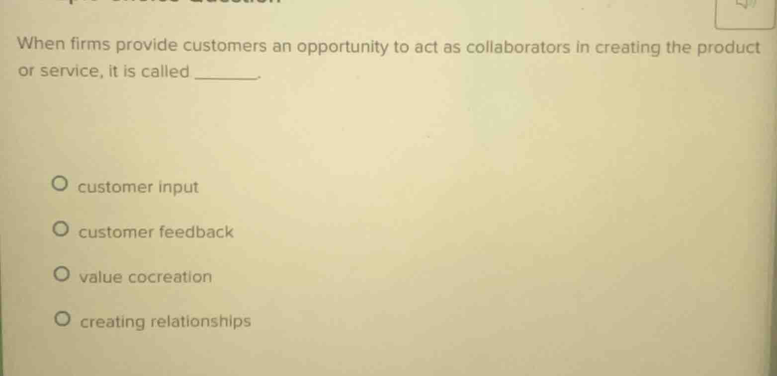 when firms provide customers an opportunity to act as collaborators in …
