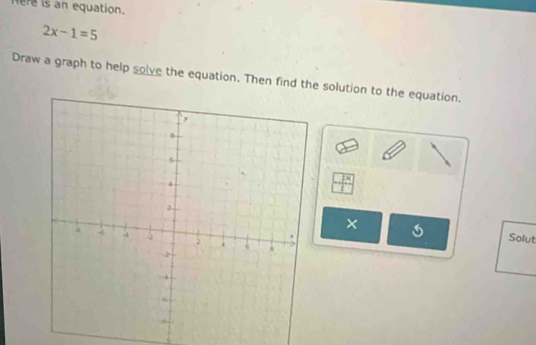 here is an equation. 2x - 1 = 5 draw a graph to help solve the equation…