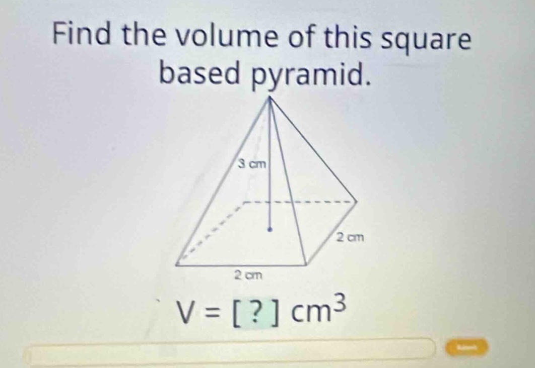find the volume of this square based pyramid. v = ? cm³