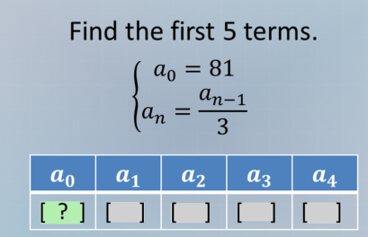 find the first 5 terms.\\begin{cases} a_0 = 81 \\\\ a_n = \\frac{a_{n -…
