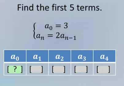 find the first 5 terms. \\begin{cases} a_0 = 3 \\\\ a_n = 2a_{n - 1} \\…