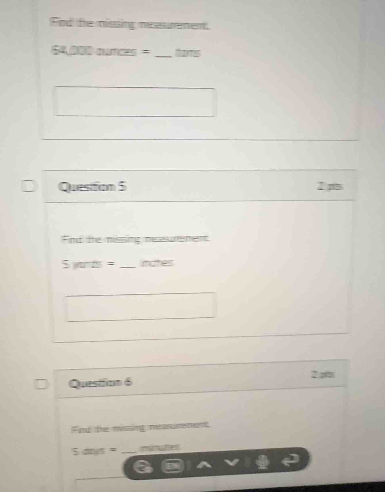 find the missing measurement. 64,000 ounces = ___ tons question 5 2 pts…
