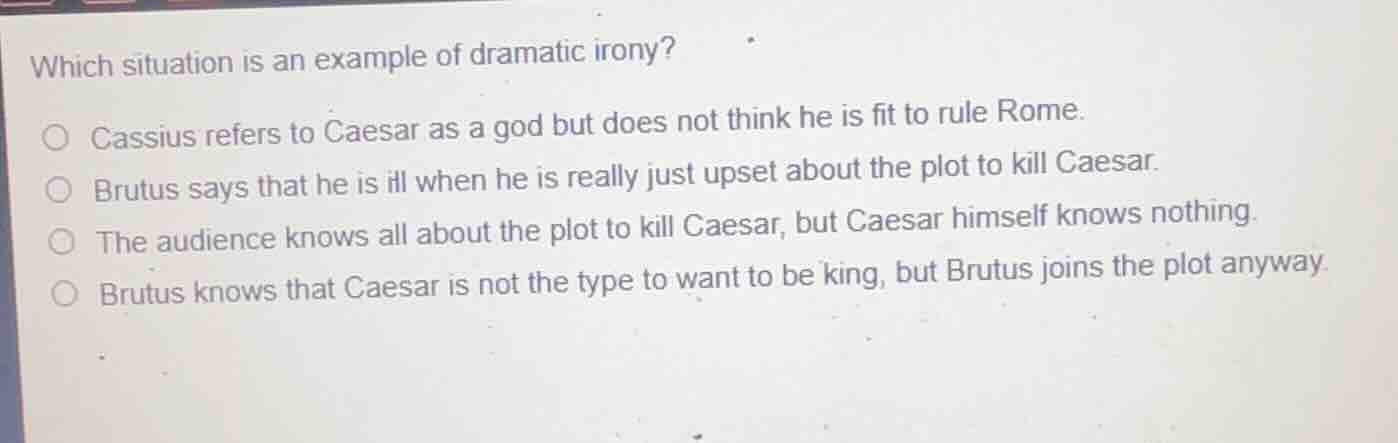which situation is an example of dramatic irony? cassius refers to caes…