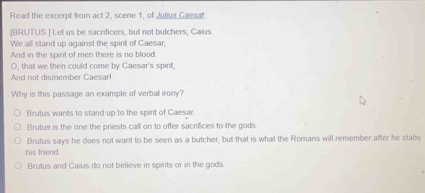 read the excerpt from act 2, scene 1, of julius caesar.brutus. let us b…