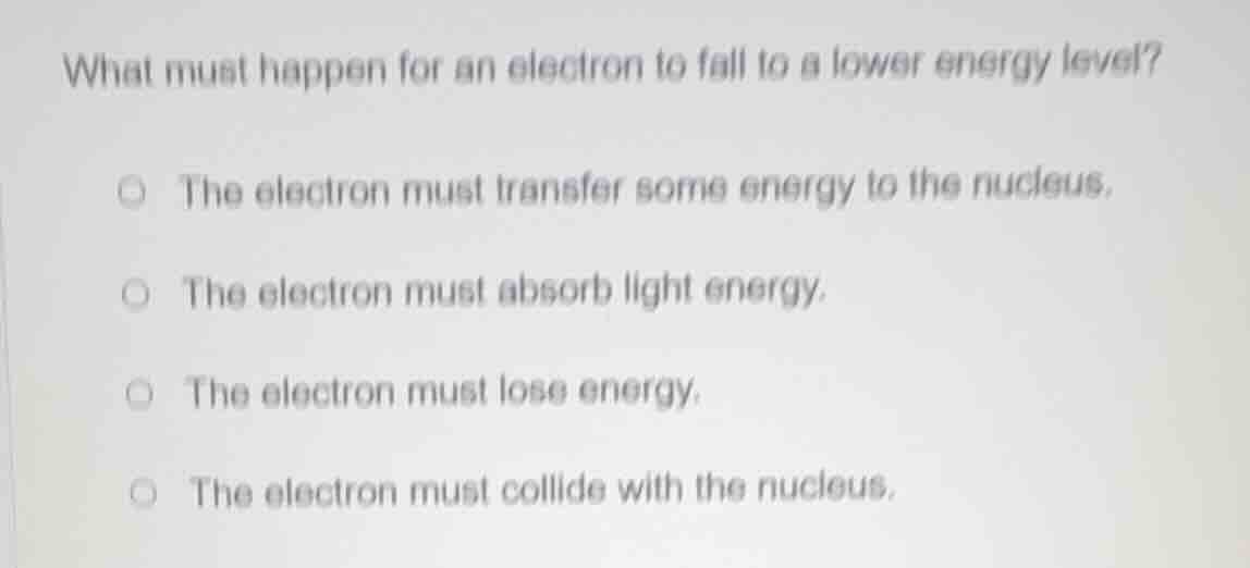 what must happen for an electron to fall to a lower energy level? the e…