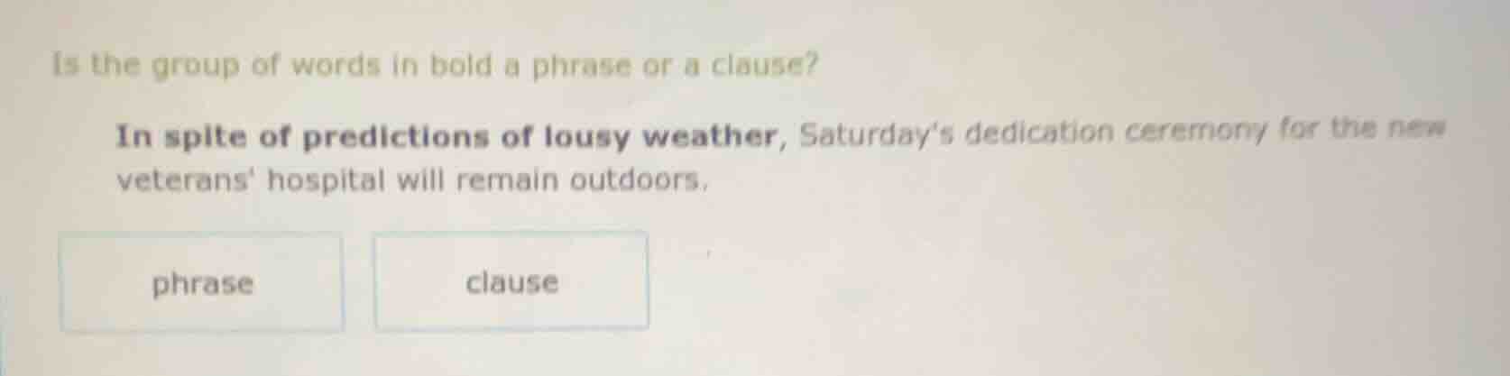 is the group of words in bold a phrase or a clause? in spite of predict…