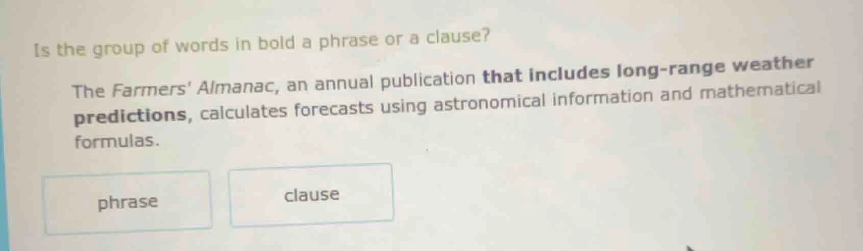 is the group of words in bold a phrase or a clause? the farmers almanac…