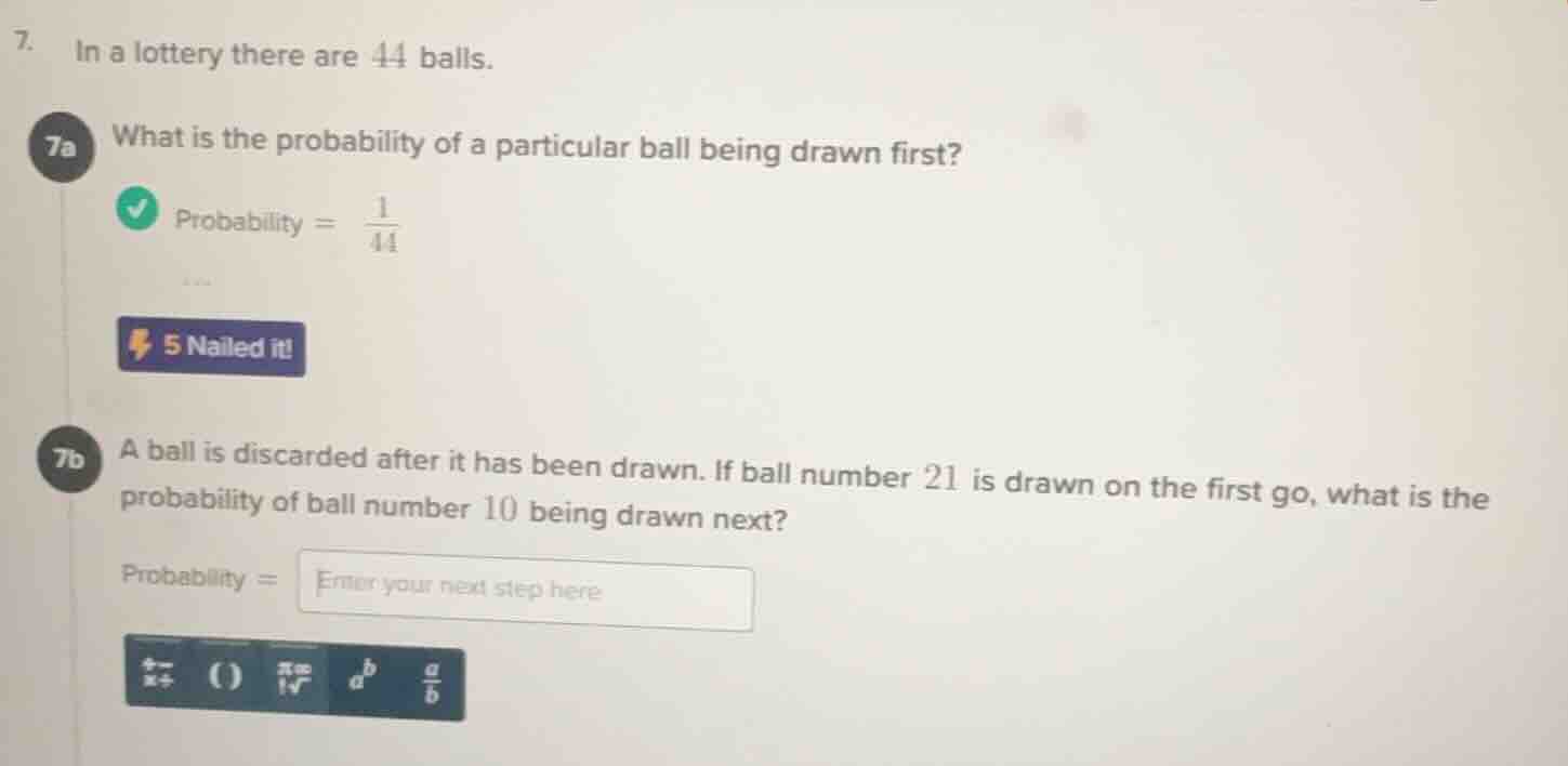 7. in a lottery there are 44 balls. 7a what is the probability of a par…
