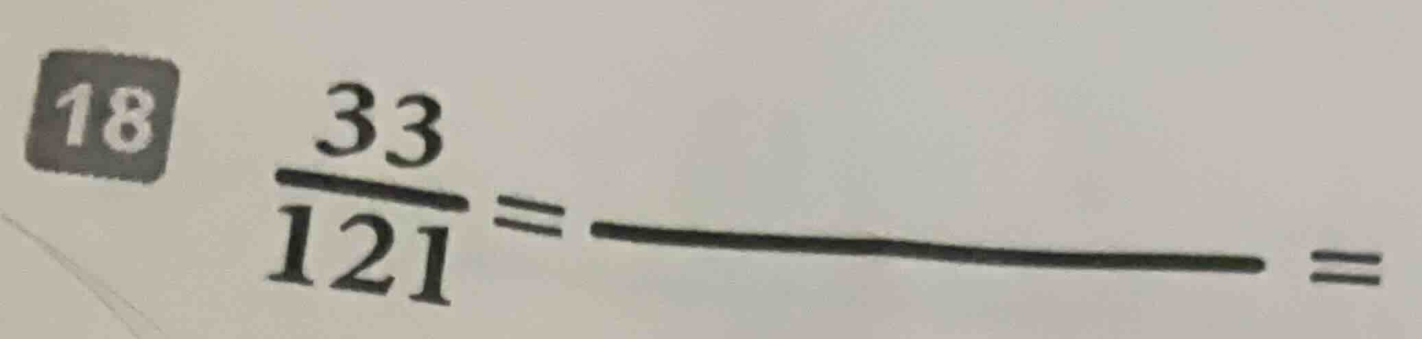 18 \\frac{33}{121} = \\underline{\\quad\\quad} =