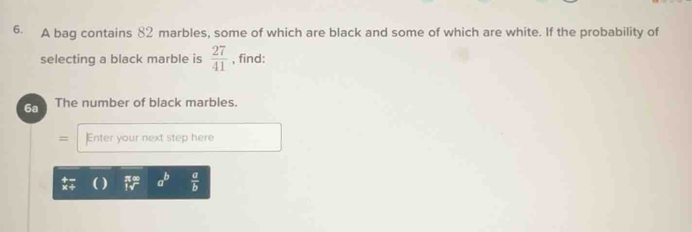 6. a bag contains 82 marbles, some of which are black and some of which…