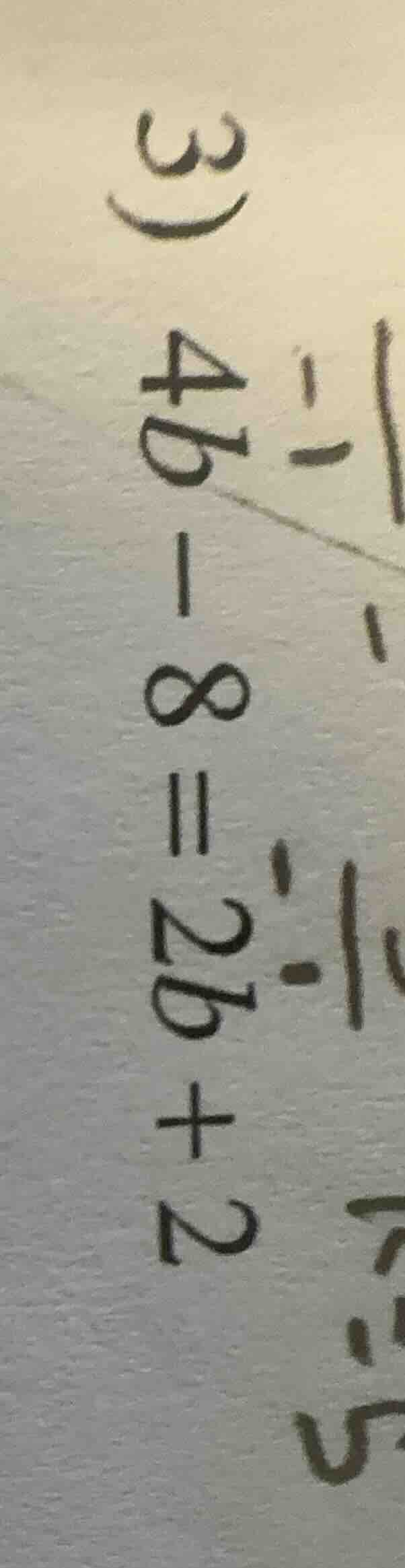 3) 4b - 8 = 2b + 2