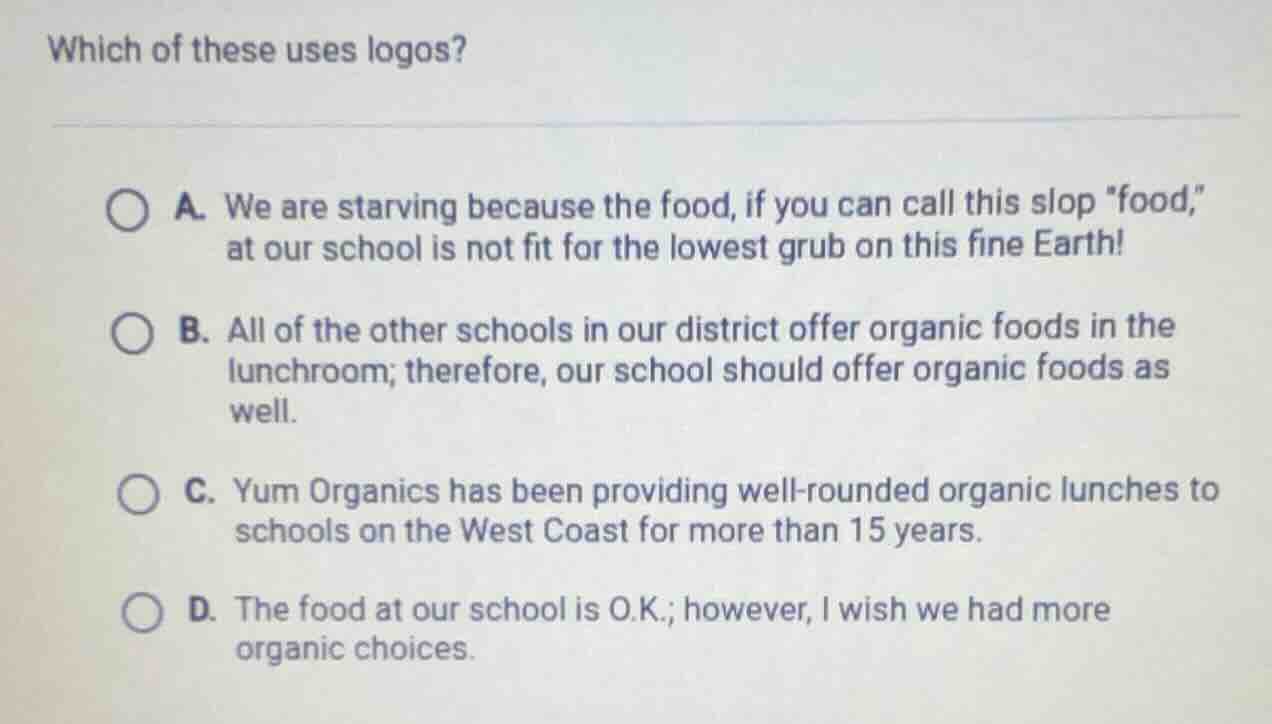 which of these uses logos? a. we are starving because the food, if you …