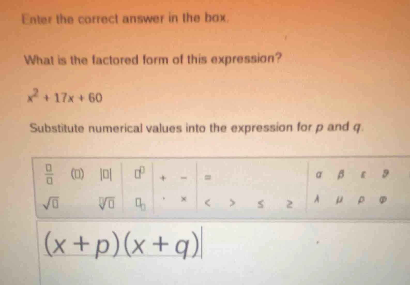 enter the correct answer in the box. what is the factored form of this …