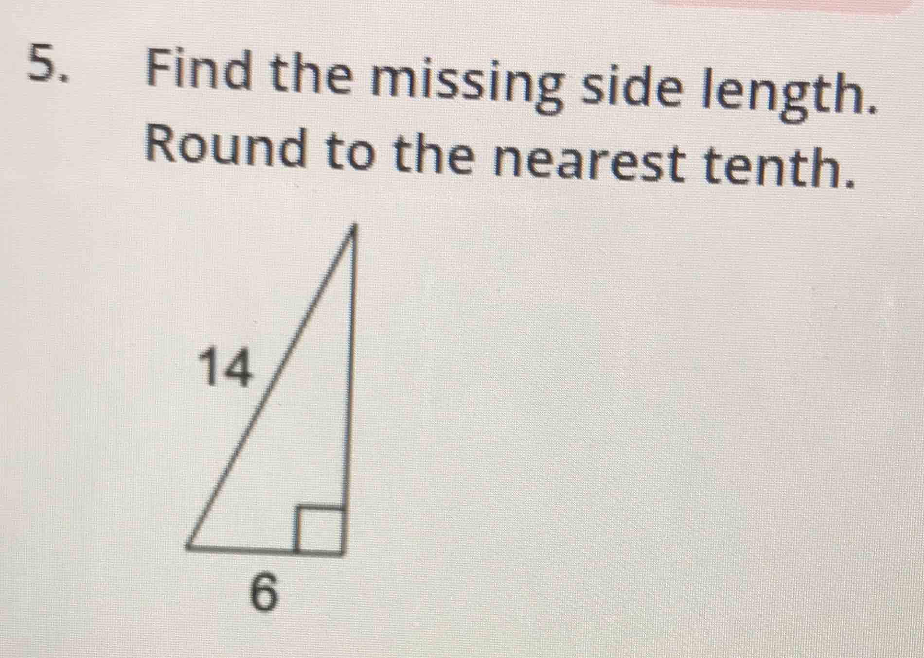 5. find the missing side length. round to the nearest tenth. 14 6