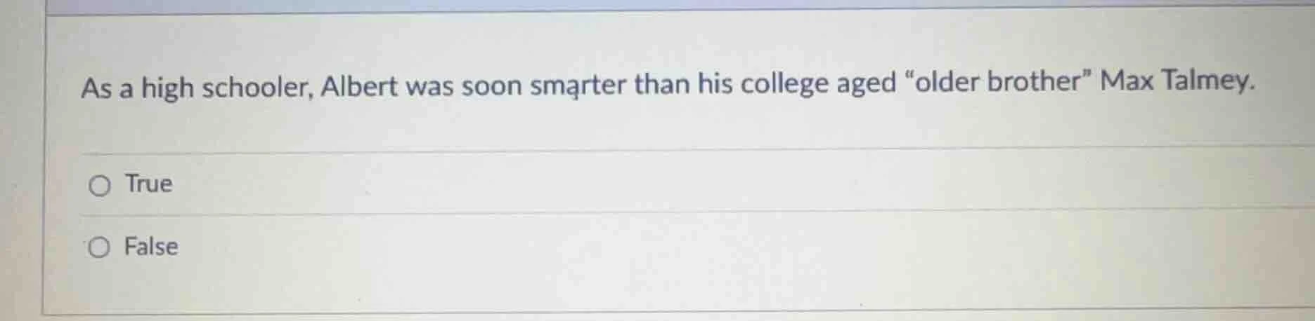 as a high schooler, albert was soon smarter than his college aged \olde…