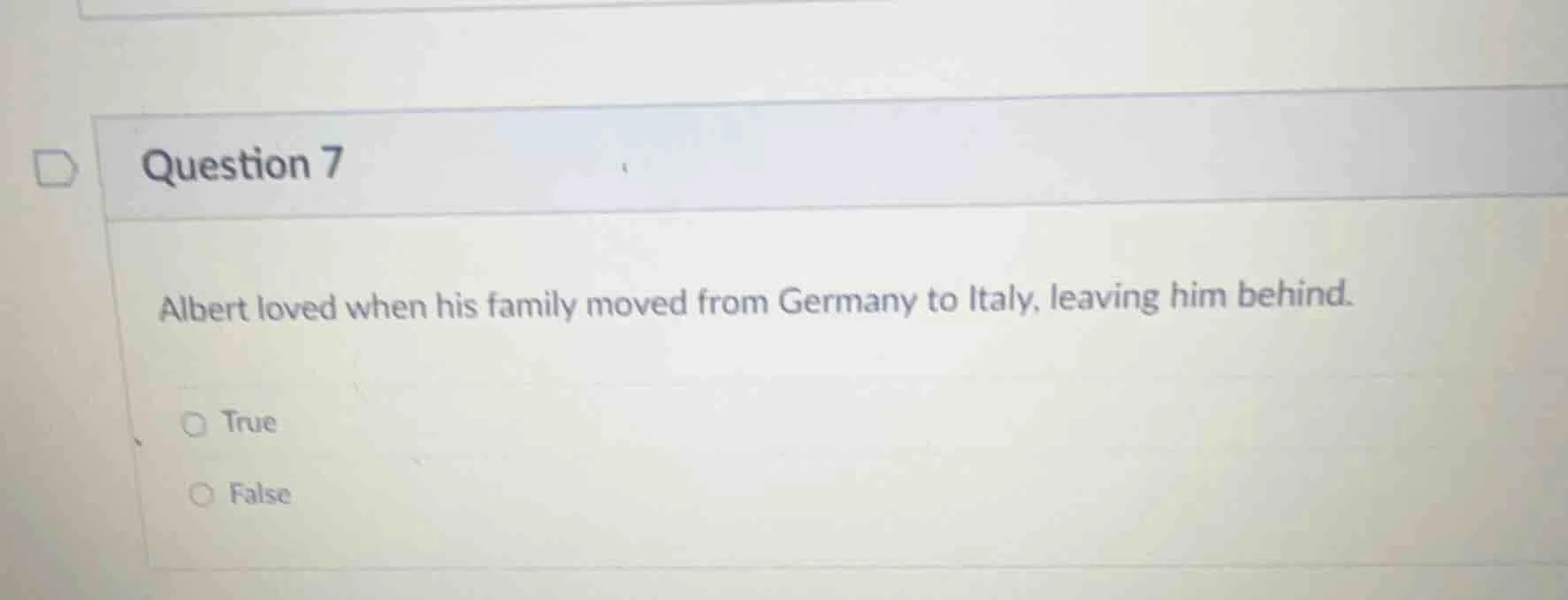 question 7 albert loved when his family moved from germany to italy, le…