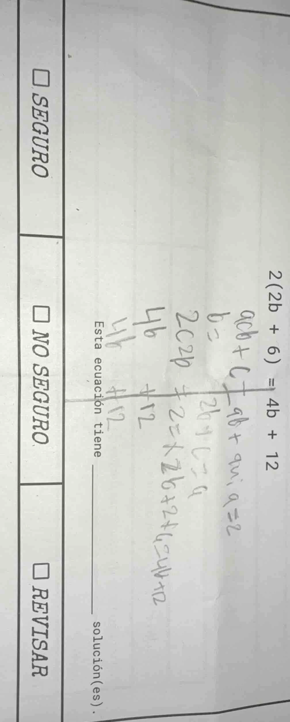 2(2b + 6) = 4b + 12 esta ecuación tiene ____ solución(es).