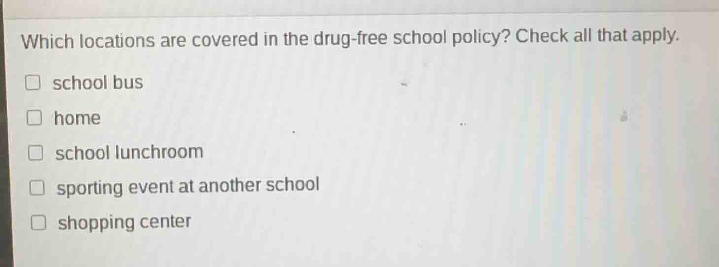 which locations are covered in the drug - free school policy? check all…
