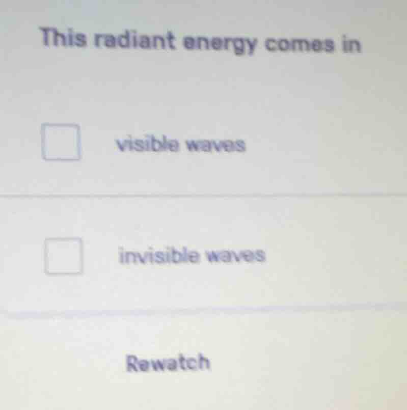 this radiant energy comes in visible waves invisible waves rewatch