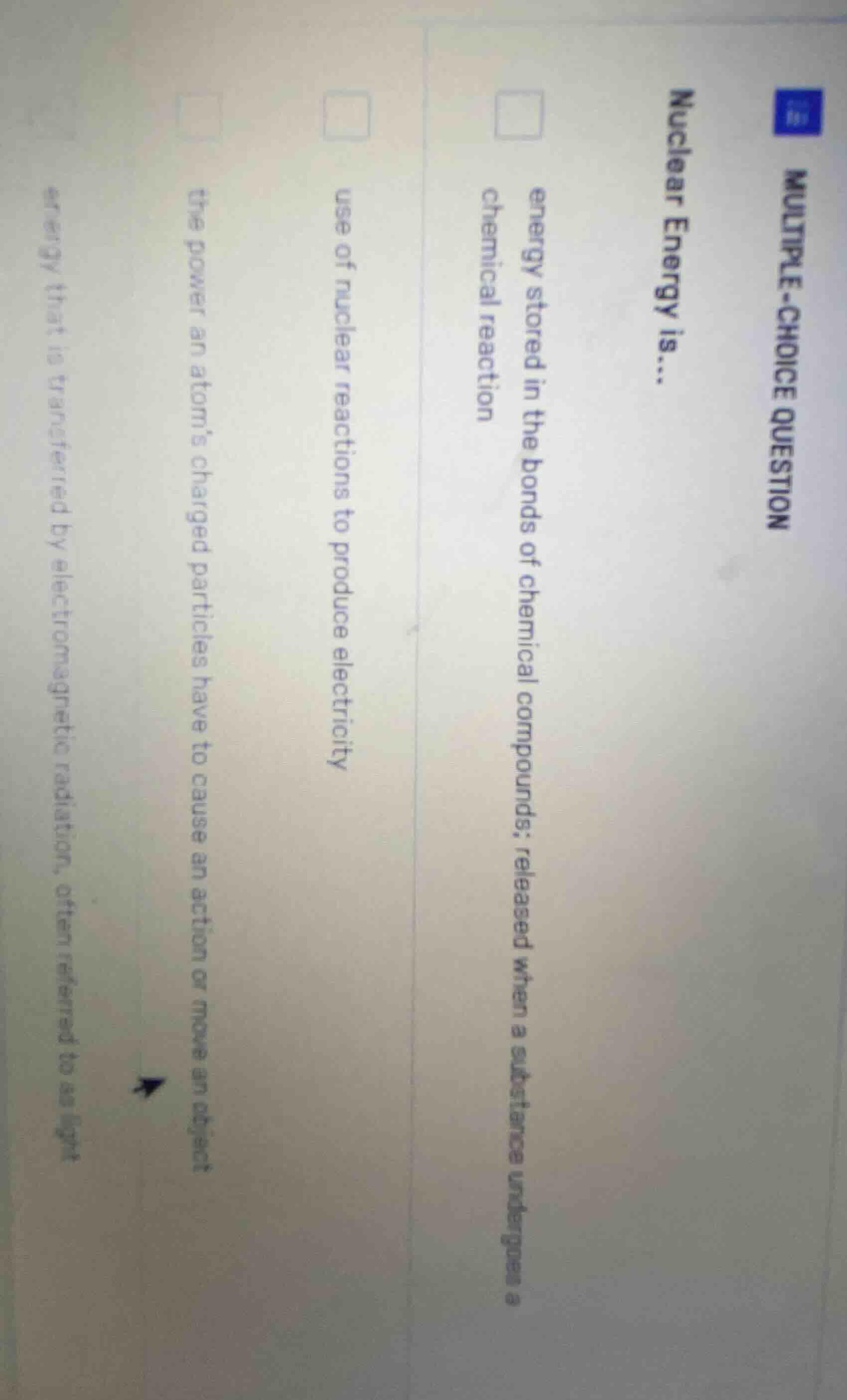 multiple-choice question nuclear energy is... energy stored in the bond…