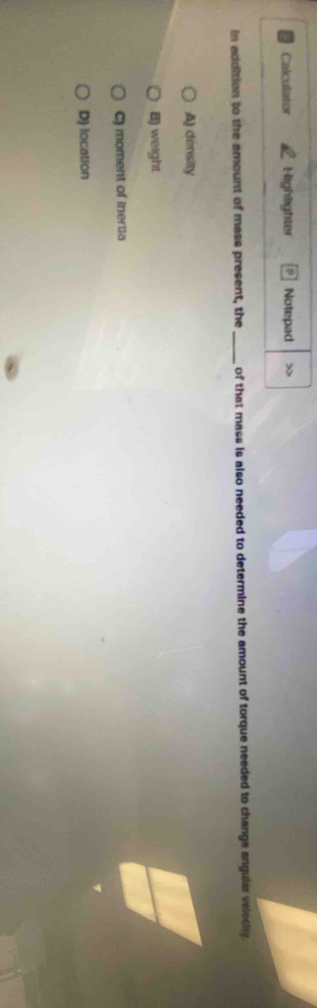 in addition to the amount of mass present, the ____ of that mass is als…