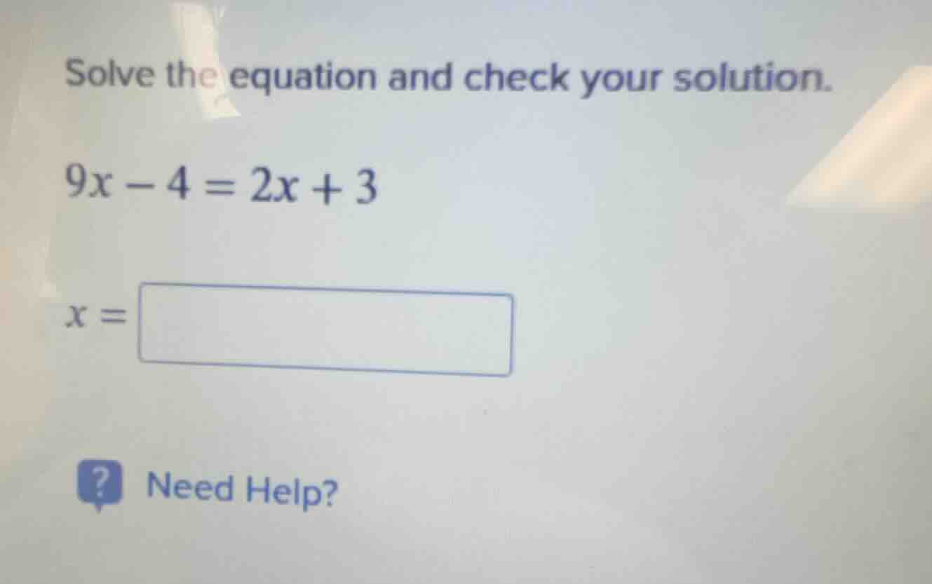 solve the equation and check your solution.\\(9x - 4 = 2x + 3\\)\\(x = …