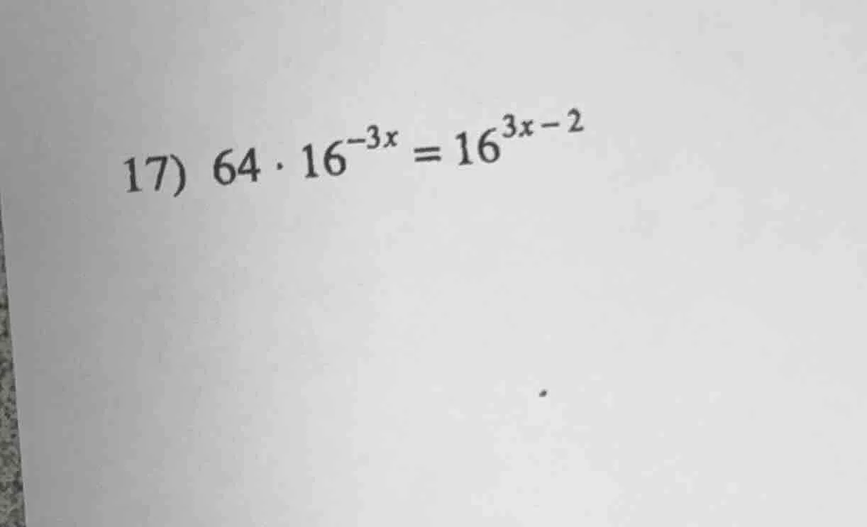 17) $64 cdot 16^{-3x} = 16^{3x - 2}$