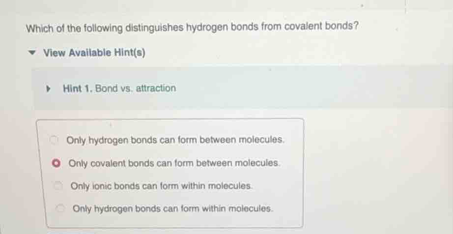 which of the following distinguishes hydrogen bonds from covalent bonds…