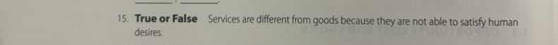 15. true or false services are different from goods because they are no…
