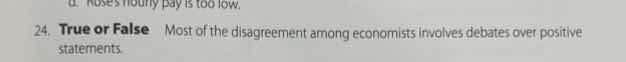 24. true or false most of the disagreement among economists involves de…