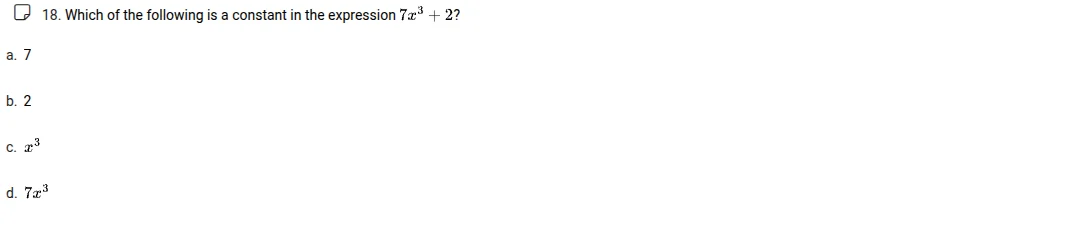 18. which of the following is a constant in the expression $7x^3 + 2$? …
