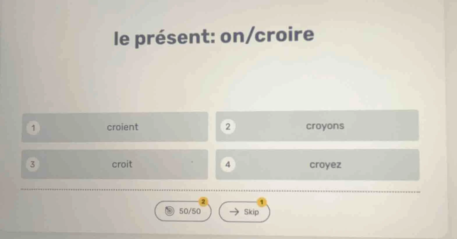 le présent: on/croire 1 croient 2 croyons 3 croit 4 croyez