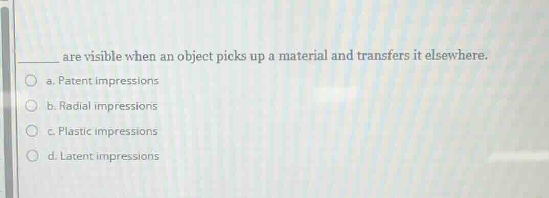 ______ are visible when an object picks up a material and transfers it …