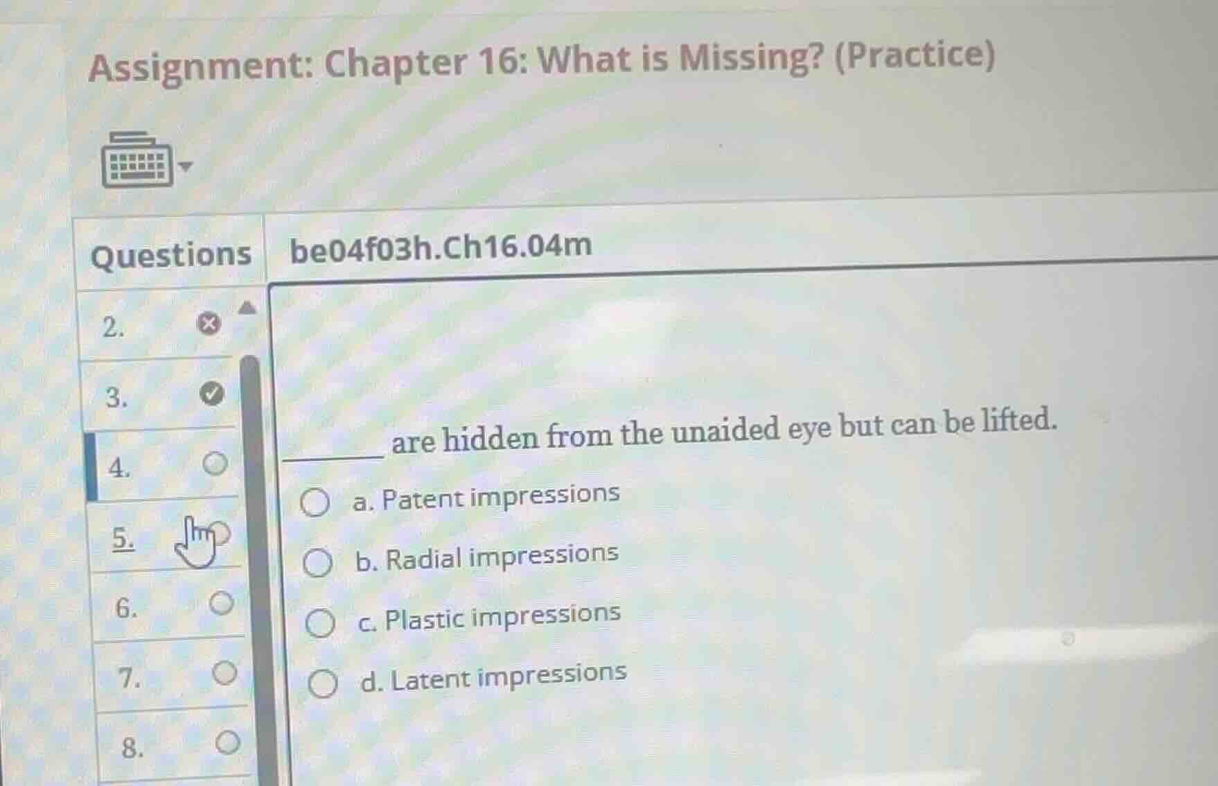 ______ are hidden from the unaided eye but can be lifted. a. patent imp…