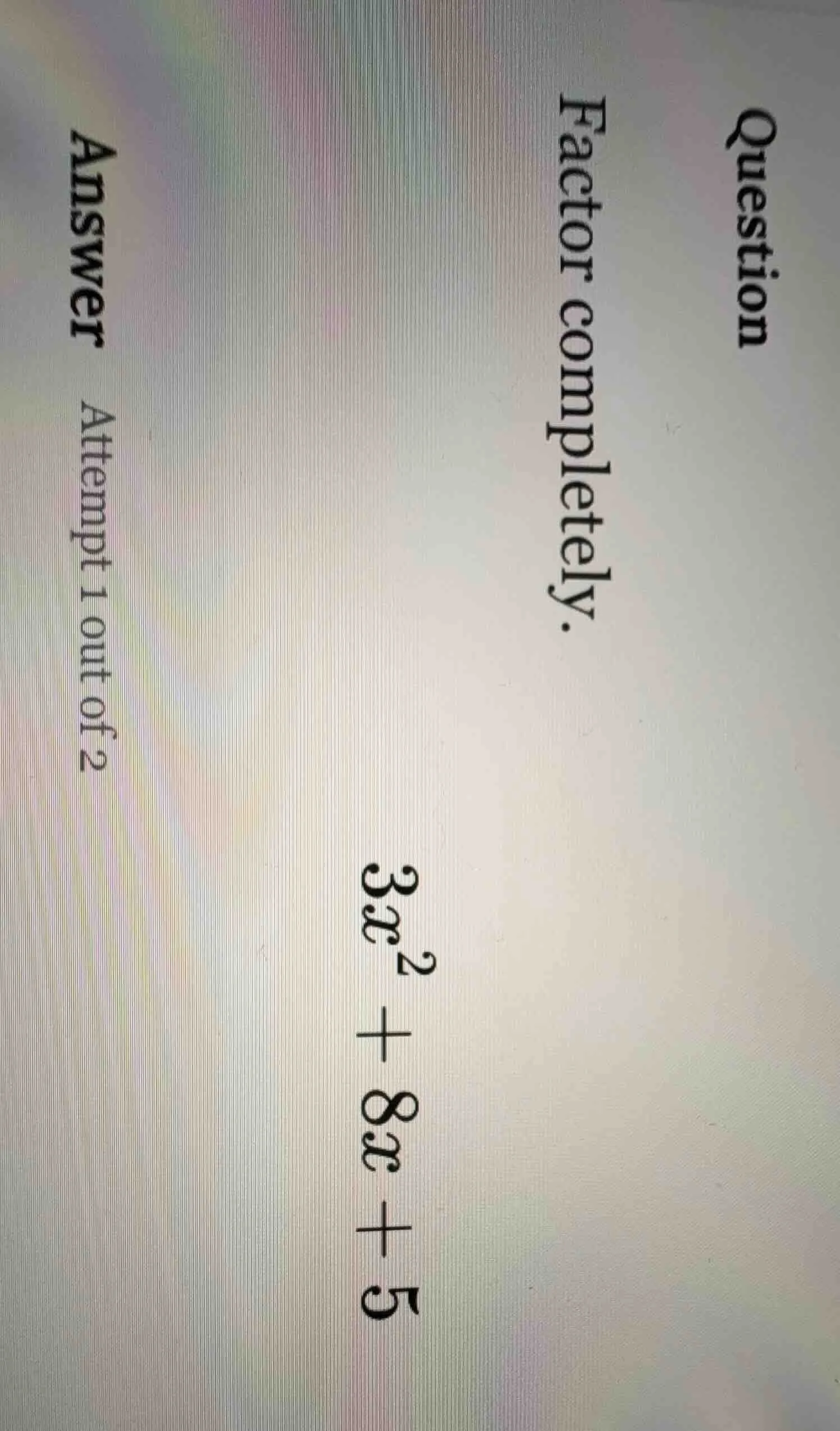 question factor completely. 3x² + 8x + 5 answer attempt 1 out of 2