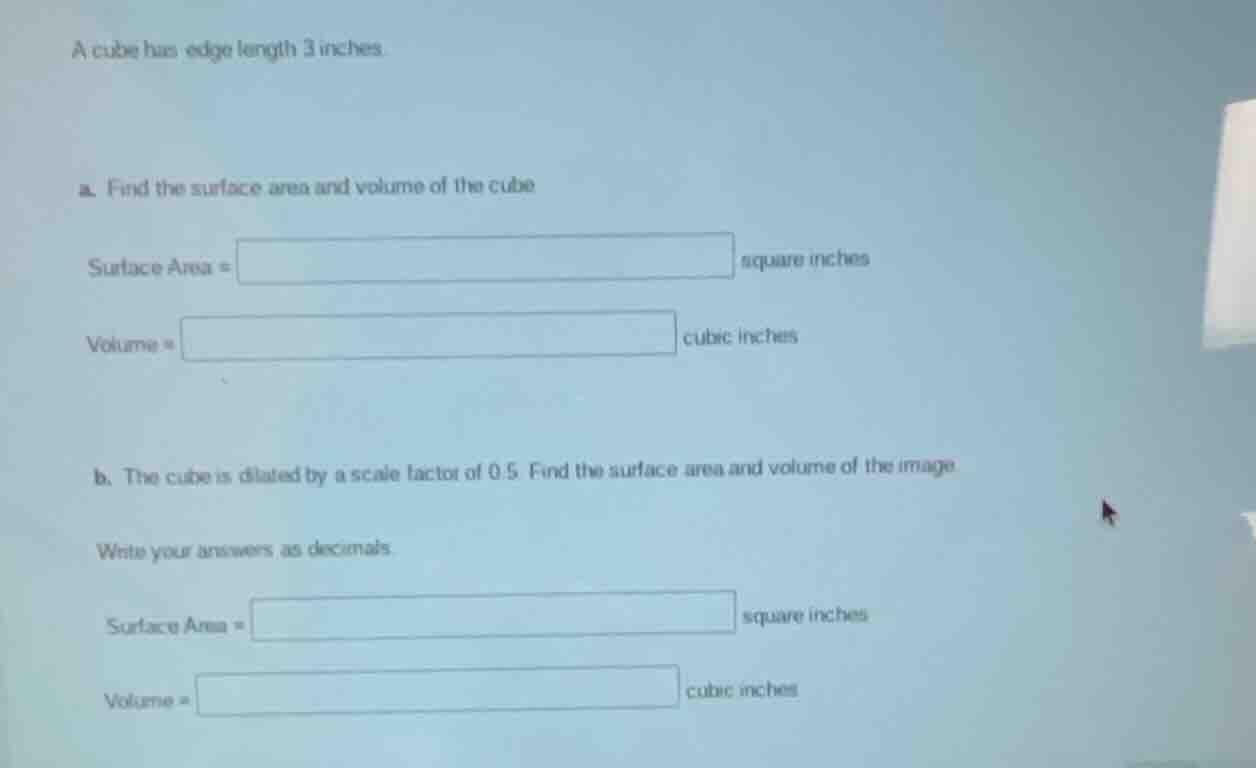 a cube has edge length 3 inches. a. find the surface area and volume of…