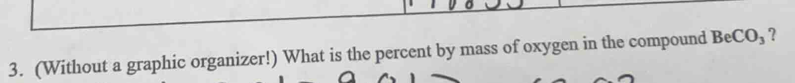 3. (without a graphic organizer!) what is the percent by mass of oxygen…