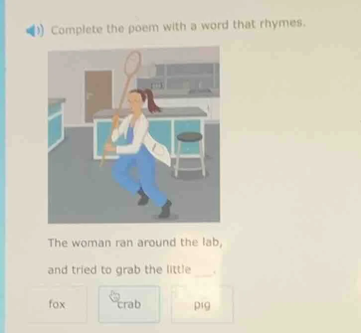 complete the poem with a word that rhymes. the woman ran around the lab…