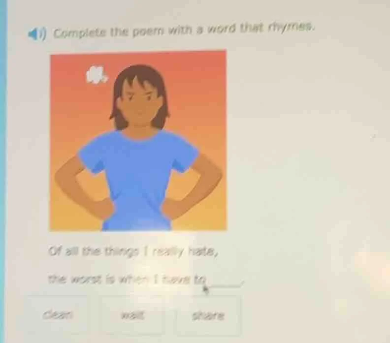 complete the poem with a word that rhymes. of all the things i really h…