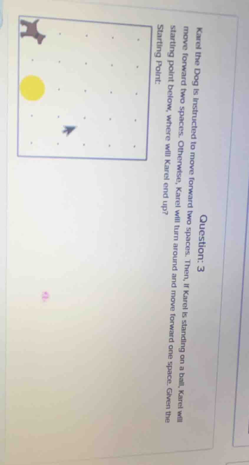 question: 3 karel the dog is instructed to move forward two spaces. the…