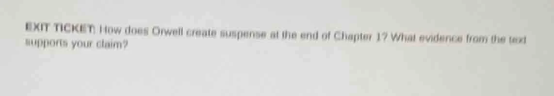 exit ticket: how does orwell create suspense at the end of chapter 1? w…