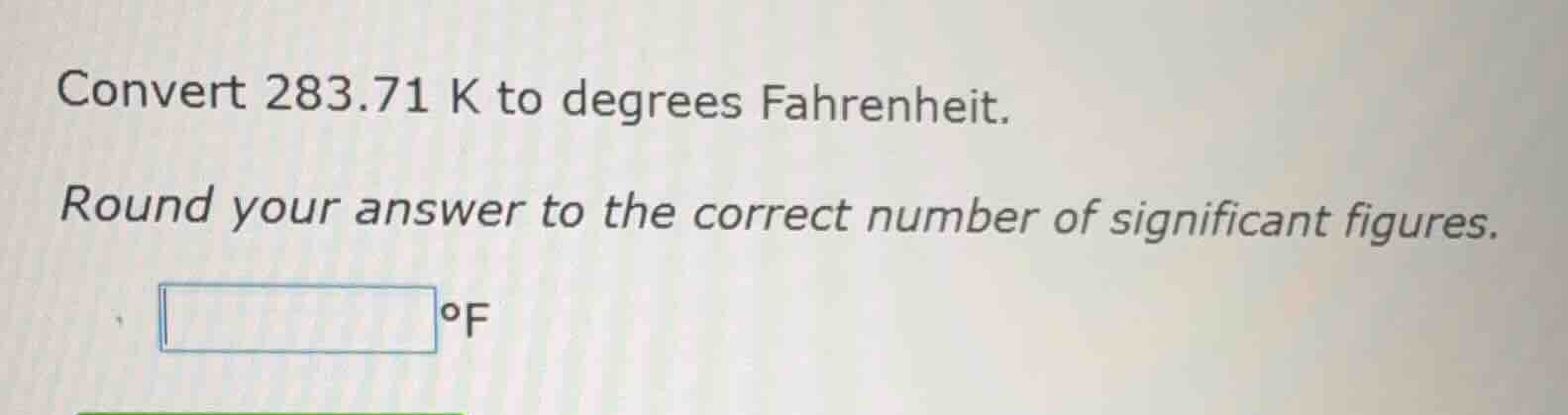convert 283.71 k to degrees fahrenheit. round your answer to the correc…