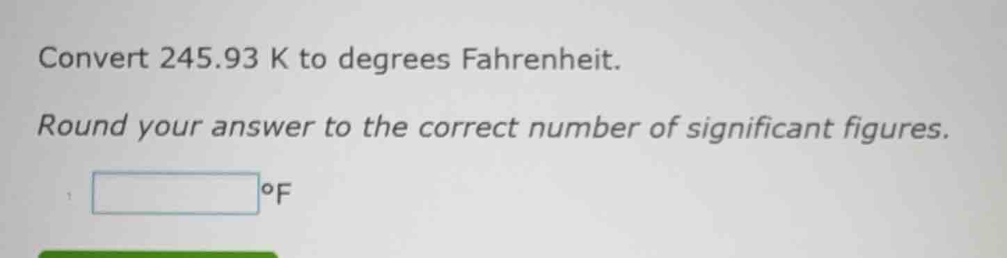 convert 245.93 k to degrees fahrenheit. round your answer to the correc…