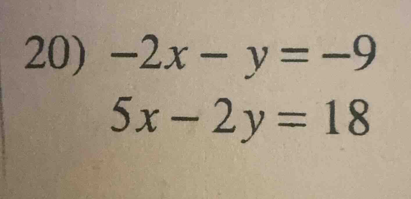 20) $-2x - y = -9$ $5x - 2y = 18$