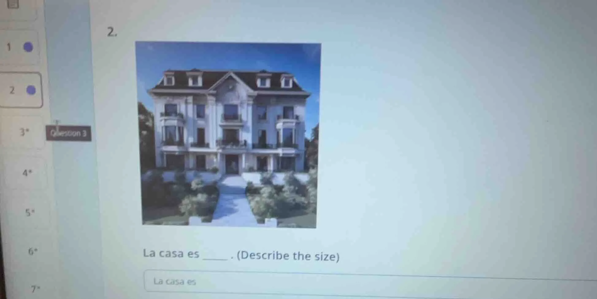 2. la casa es ____ . (describe the size) la casa es