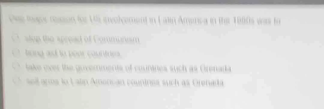 one major reason for us involvement in latin america in the 1950s was t…