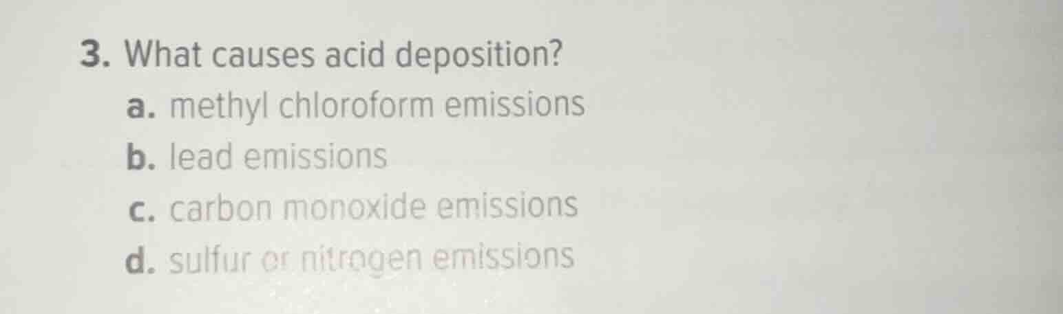 3. what causes acid deposition? a. methyl chloroform emissions b. lead …