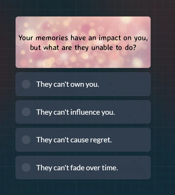 your memories have an impact on you, but what are they unable to do? th…