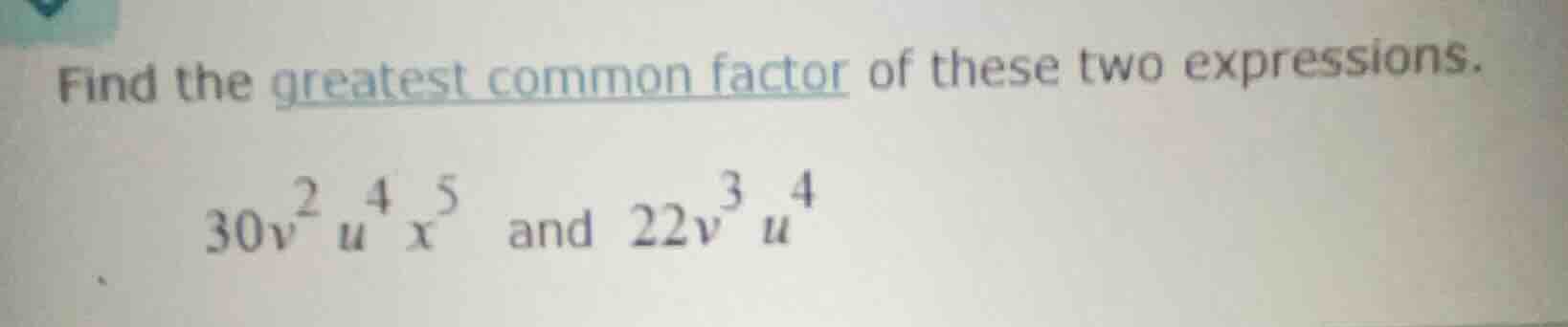 find the greatest common factor of these two expressions. $30v^{2}u^{4}…