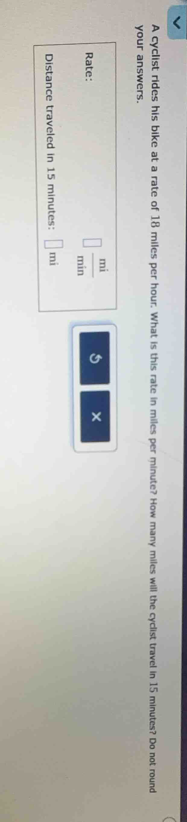 a cyclist rides his bike at a rate of 18 miles per hour. what is this r…